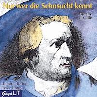 Nur wer die Sehnsucht kennt - Johann Wolfgang von Goethe - Hörbuch