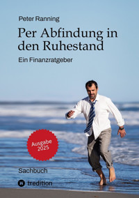 Per Abfindung in den Ruhestand - Ein Leitfaden zur Optimierung von Abfindungen, Steuern und Sozialversicherungen. - Peter Ranning - E-Book