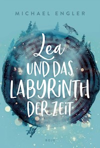 Lea und das Labyrinth der Zeit - Michael Engler - E-Book