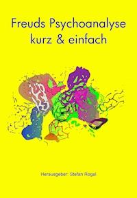 Freuds Psychoanalyse - kurz & einfach - Stefan Rogal - E-Book