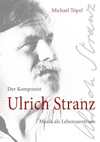 Der Komponist Ulrich Stranz - Michael Töpel - E-Book