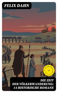 Die Zeit der Völkerwanderung: 14 Historische Romane - Felix  Dahn - E-Book