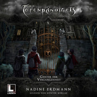 Geister der Vergangenheit - Die Totenbändiger, Band 10 (Ungekürzt) - Nadine Erdmann - Hörbuch