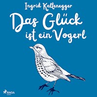Das Glück ist ein Vogerl - Ingrid Kaltenegger - Hörbuch