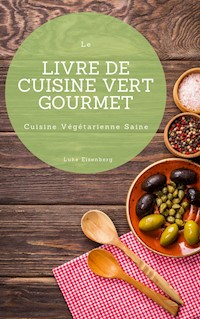 Le Livre De Cuisine Vert Gourmet - Luke Eisenberg - E-Book