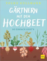 Gärtnern mit dem Hochbeet - Folko Kullmann - E-Book
