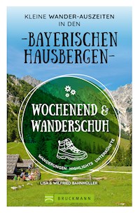 Wochenend und Wanderschuh – Kleine Wander-Auszeiten in den Bayerischen Hausbergen - Bahnmüller Wilfried - E-Book