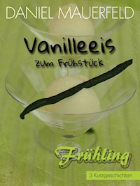 Vanilleeis zum Frühstück - Daniel Mauerfeld - E-Book
