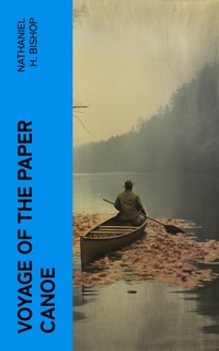 Voyage of the Paper Canoe - Nathaniel H. Bishop - E-Book