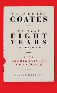 We were eight years in power - Coates Ta-Nehisi - E-Book