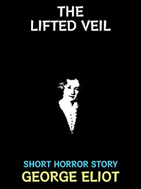 The Lifted Veil - George Eliot - E-Book