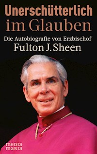 Unerschütterlich im Glauben - Fulton J. Sheen - E-Book