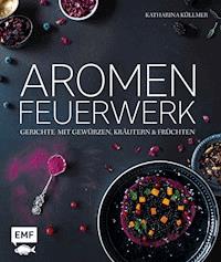 Aromenfeuerwerk - Katharina Kullmer - E-Book