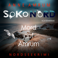 SoKo Nord - Mord auf Amrum: Küstenkrimi Nordseekrimi - Anne Amrum - Hörbuch