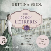 Die Dorflehrerin: Zwischen Liebe und Berufung - Die Dorflehrerin-Reihe, Band 1 (Ungekürzt) - Bettina Seidl - Hörbuch