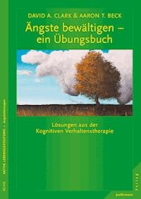 Ängste bewältigen - ein Übungsbuch - David A. Clark - E-Book