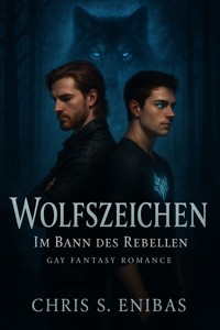 Wolfszeichen – Im Bann des Rebellen - Chris S. Enibas - E-Book