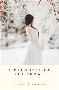 A Daughter of the Snows - Jack London - E-Book