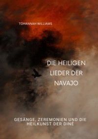 Die heiligen Lieder der Navajo - Tohannah Williams - E-Book