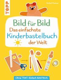 Bild für Bild - Das einfachste Kinderbastelbuch der Welt - Norbert Pautner - E-Book