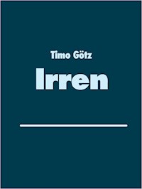 Irren - Timo Götz - E-Book