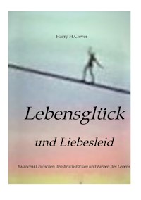 Lebensglück und Liebesleid       " Romanhafte Erzählung" - Harry H.Clever - E-Book