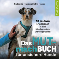 Das Mutmachbuch für unsichere Hunde - Madeleine Franck - Hörbuch