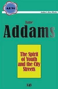 The Spirit of Youth and the City Streets - Jane Addams - E-Book