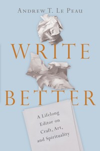 Write Better - Andrew T. Le Peau - E-Book