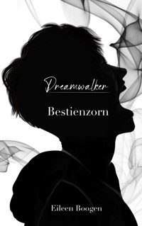 Dreamwalker - Bestienzorn - Eileen Boogen - E-Book