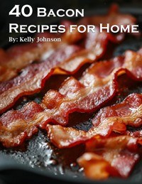 40 Bacon Recipes for Home - Kelly Johnson - E-Book