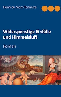 Widerspenstige Einfälle und Himmelsluft - Henri du Mont-Tonnerre - E-Book