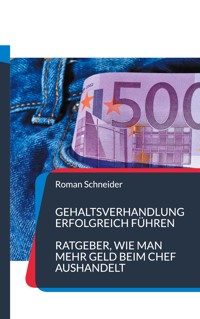 Gehaltsverhandlung erfolgreich führen - Roman Schneider - E-Book