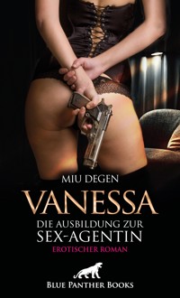 Vanessa - Die Ausbildung zur Sex-Agentin | Erotischer Roman - Miu Degen - E-Book