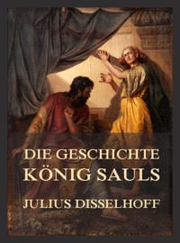 Die Geschichte Königs Sauls - Julius Disselhoff - E-Book
