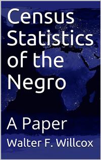 Census Statistics of the Negro - Walter F. Willcox - E-Book