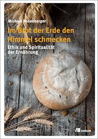Im Brot der Erde den Himmel schmecken - Michael Rosenberger - E-Book