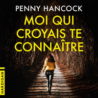Moi qui croyais te connaître - Penny Hancock - Hörbuch