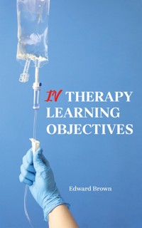 IV Therapy Learning Objectives - Edward Brown - E-Book