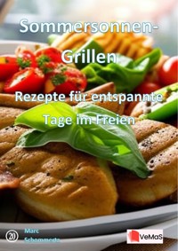 Sommersonnen‑Grillen - Rezepte für entspannte Tage im Freien - Marc Schommertz - E-Book