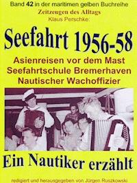 Seefahrt 1956-58 – Asienreisen vor dem Mast – Nautischer Wachoffizier - Klaus Perschke - E-Book