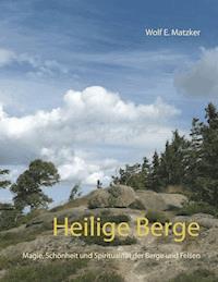 Heilige Berge - Wolf E. Matzker - E-Book