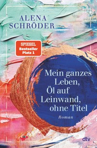 Mein ganzes Leben, Öl auf Leinwand, ohne Titel - Alena Schröder - E-Book