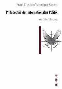 Philosophie der internationalen Politik zur Einführung - Frank Dietrich - E-Book