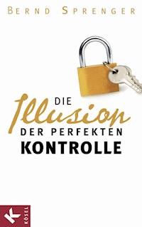 Die Illusion der perfekten Kontrolle - Bernd Sprenger - E-Book