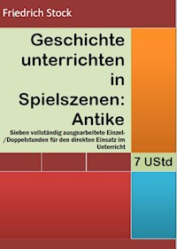 Geschichte unterrichten in Spielszenen: Antike - Friedrich Stock - E-Book