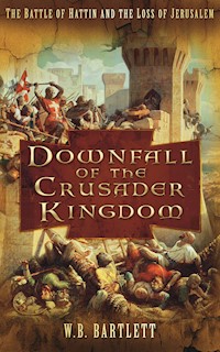 Downfall of the Crusader Kingdom - W B Bartlett - E-Book