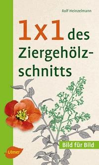 1 x 1 des Ziergehölzschnitts - Rolf Heinzelmann - E-Book