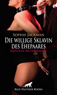 Die willige Sklavin des Ehepaares | Erotische SM-Geschichte - Sophie Jackman - E-Book