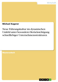 Neue Führungskultur im dynamischen Umfeld unter besonderer Berücksichtigung schnelllebiger Unternehmensstrukturen - Michael Kagerer  - E-Book